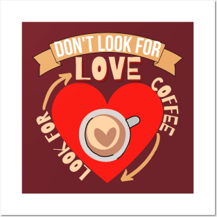 Don't Look For Love Look For Coffee Posters and Art